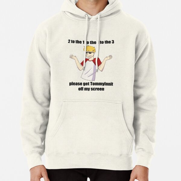 2 to the 1 to the 1 to the 3 please get tommyinnit off my screen Pullover Hoodie RB2805 product Offical TommyInnit Merch